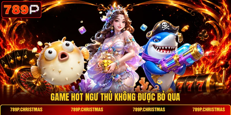 Game hot ngư thủ không được bỏ qua