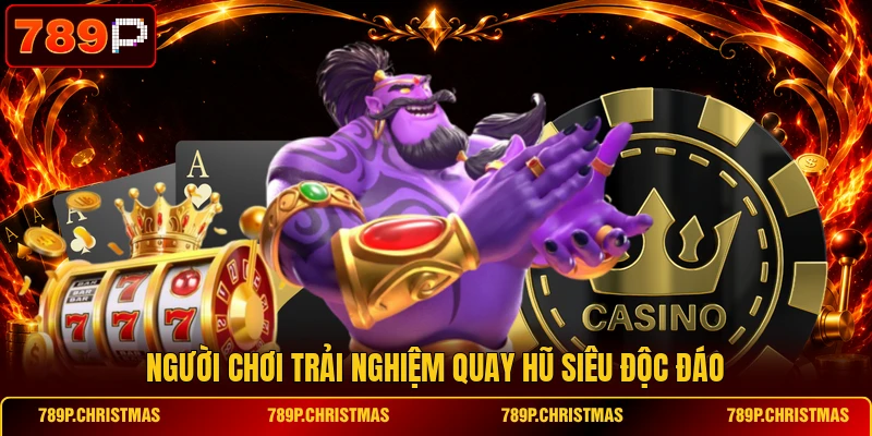 Người chơi trải nghiệm quay hũ siêu độc đáo