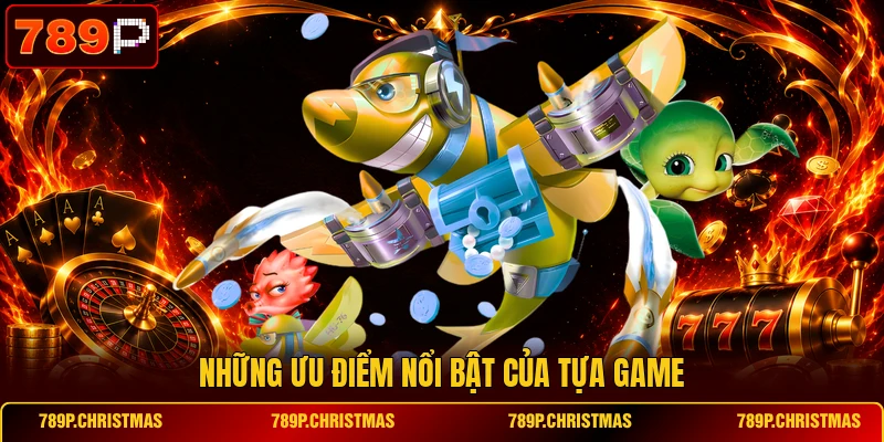 Những ưu điểm nổi bật của tựa game