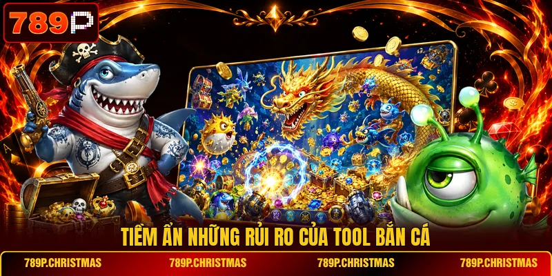 Tiềm ẩn những rủi ro của tool bắn cá