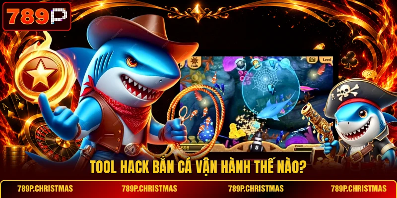 Tool hack bắn cá vận hành thế nào?